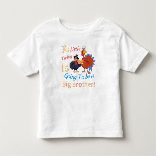 This little turkey is going to be a big brother toddler t_shirt