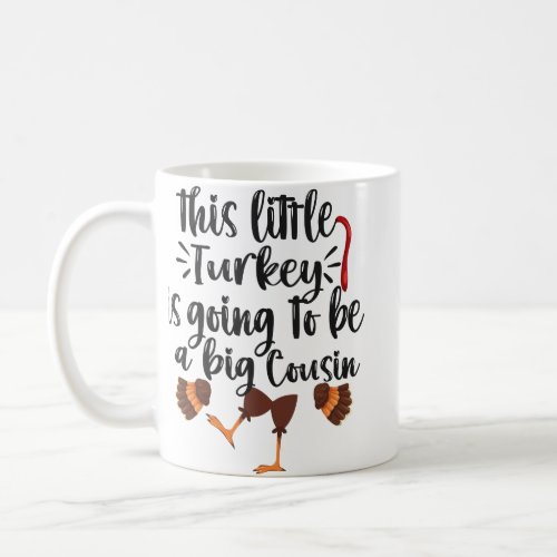 This little turkey is going to be a big Cousin  Coffee Mug