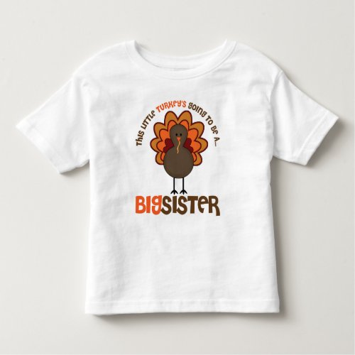 This Little Turkeys Going to be a Big Sister Toddler T_shirt