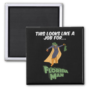 This Looks Like A Job For Florida Man Magnet