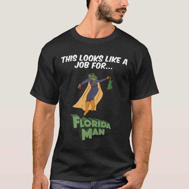 This Looks Like A Job For Florida Man T-Shirt (Front)