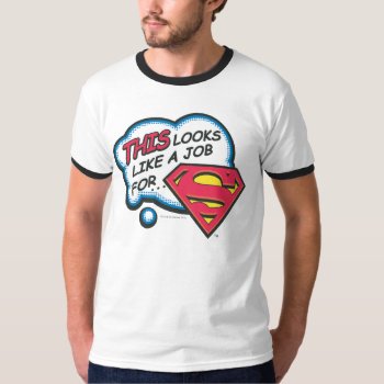 This Looks Like A Job For Superman T-shirt by superman at Zazzle