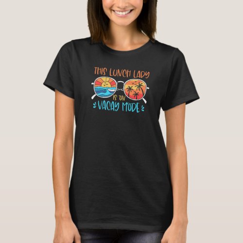 This Lunch Lady Is On Vacay Mode  Summer Vacation T_Shirt