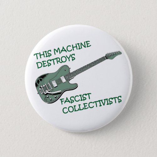 This Machine Destroys Fascist Collectivists Button