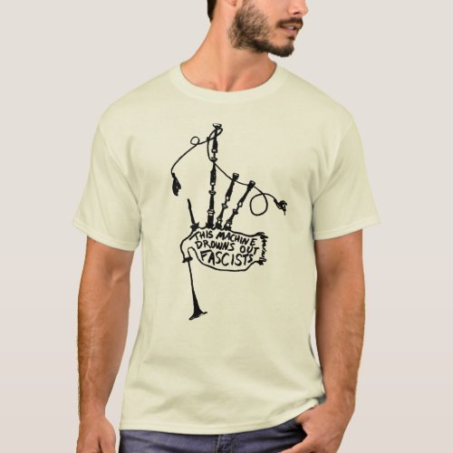 This Machine Drowns Out Fascists Bagpipes Shirt