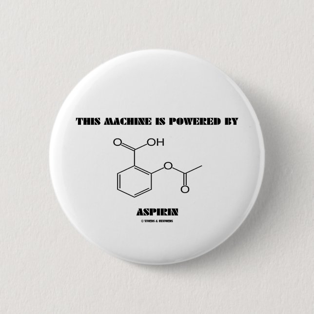 This Machine Is Powered By Aspirin (Molecule) Pinback Button (Front)