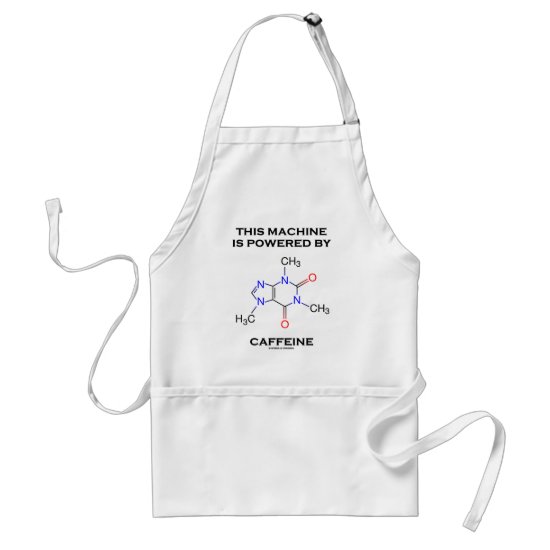 This Machine Is Powered By Caffeine (Molecule) Adult Apron