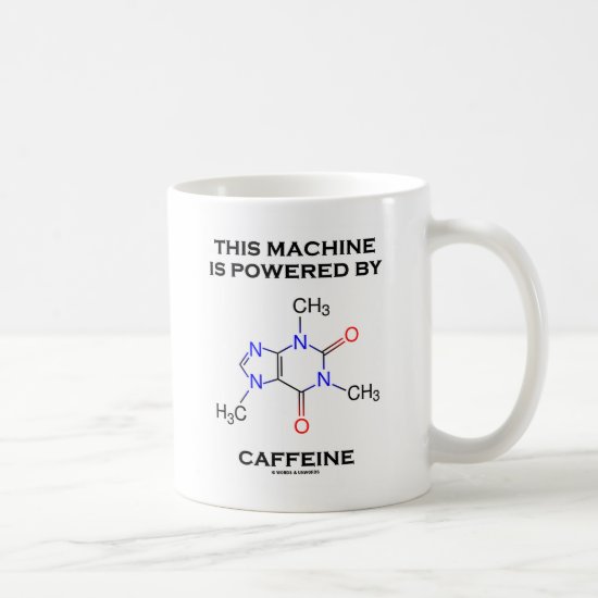 This Machine Is Powered By Caffeine (Molecule) Coffee Mug