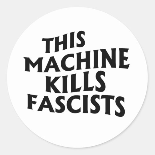This Machine Kills Fascists Classic Round Sticker