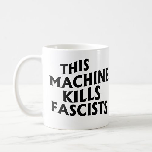 This Machine Kills Fascists Coffee Mug
