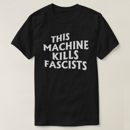 This Machine Kills Fascists T_Shirt