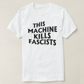 This Machine Kills Fascists T-Shirt