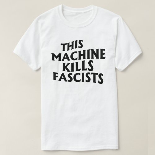 This Machine Kills Fascists T_Shirt