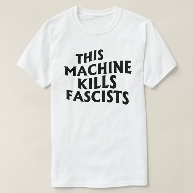 This Machine Kills Fascists T-Shirt (Design Front)