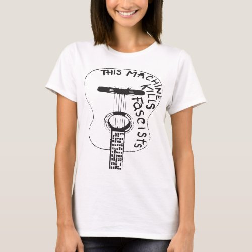 This Machine Kills Fascists Woody Guthrie Anti Fas T_Shirt