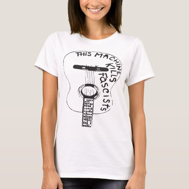 This Machine Kills Fascists Woody Guthrie Anti Fas T-Shirt (Front)