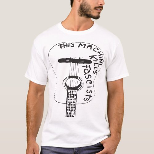 This Machine Kills Fascists Woody Guthrie Anti Fas T_Shirt