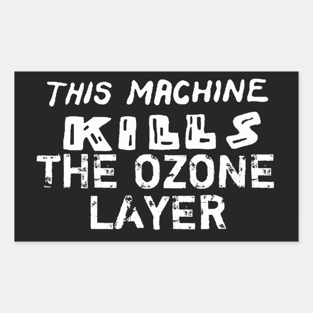 This Machine Kills The Ozone Layer Rectangular Sticker (Front)