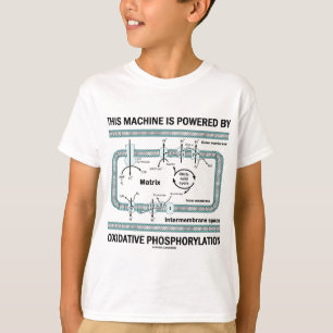 This Machine Powered By Oxidative Phosphorylation T-Shirt