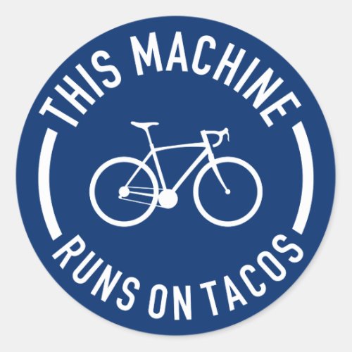 This Machine Runs On Tacos Classic Round Sticker