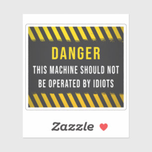 This Machine Should Not Be Operated By Idiots Sticker