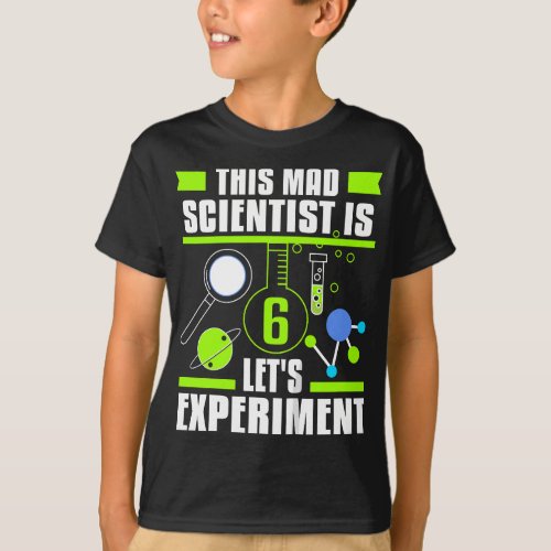 This Mad Scientist Is 6 Funny 6th Birthday Science T_Shirt
