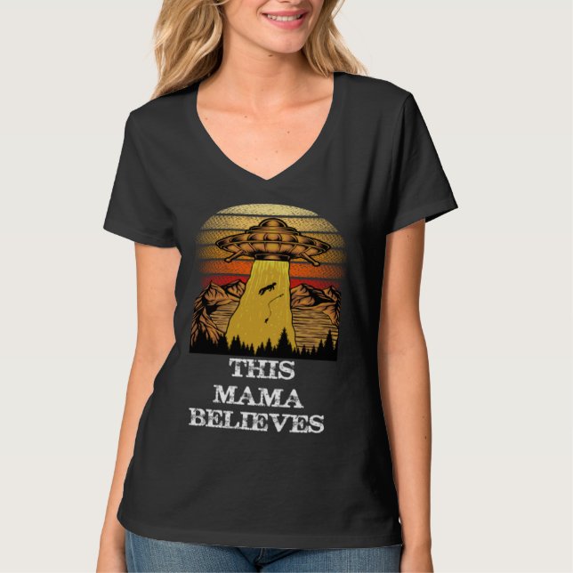 This Mama Believes   UFO Alien Conspiracy T-Shirt (Front)