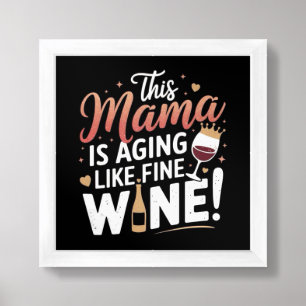 This Mama Is Aging Like Fine Wine – Fun Mom Poster