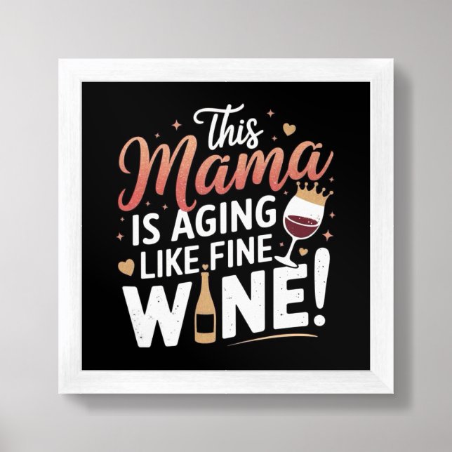 This Mama Is Aging Like Fine Wine – Fun Mom Poster (Framed Front)