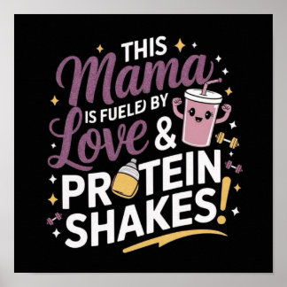 This Mama Is Fueled by Love & Protein Shakes! Poster