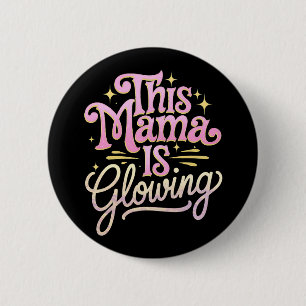 This Mama Is Glowing Mom Mother’s Day Button