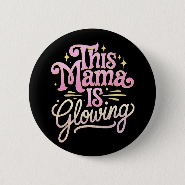 This Mama Is Glowing Mom Mother’s Day Button (Front)