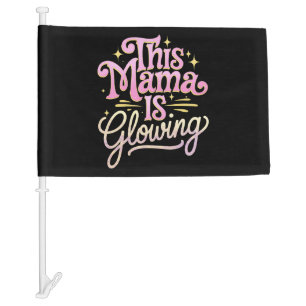 This Mama Is Glowing Mom Mother’s Day Car Flag