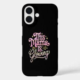 This Mama Is Glowing Mom Mother’s Day iPhone 16 Case