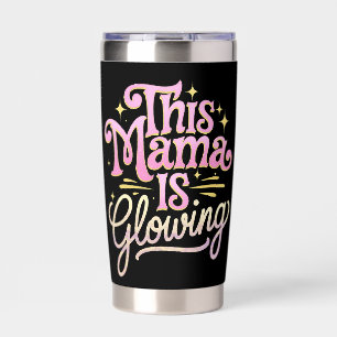This Mama Is Glowing Mom Mother’s Day Insulated Tumbler