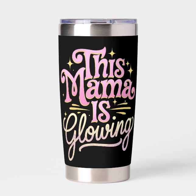 This Mama Is Glowing Mom Mother’s Day Insulated Tumbler (Front)