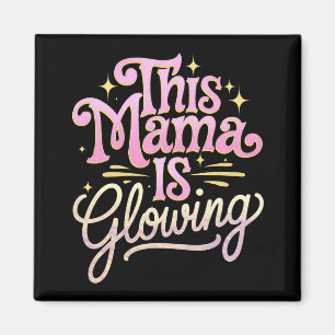 This Mama Is Glowing Mom Mother’s Day Magnet