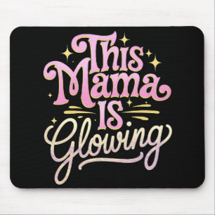 This Mama Is Glowing Mom Mother’s Day Mouse Pad