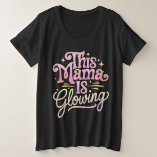 This Mama Is Glowing Mom Mother’s Day Plus Size T-Shirt