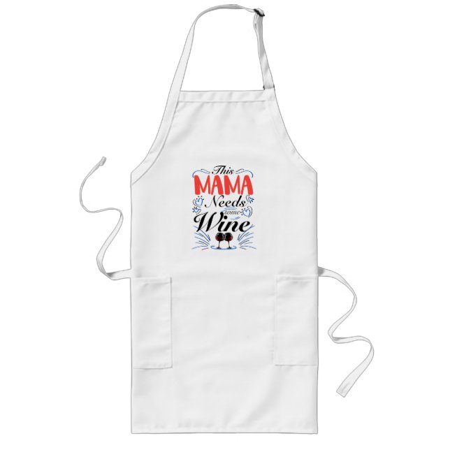 This Mama Needs Some Wine, Wine Lover Mom Long Apron (Front)