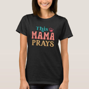 This Mama Prays Christian Mommy Faith Mother s Day T-Shirt