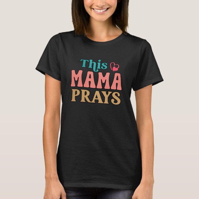 This Mama Prays Christian Mommy Faith Mother s Day T-Shirt (Front)