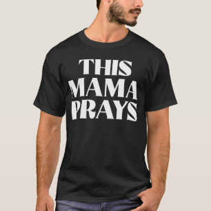 This Mama Prays Christian Mommy Faith Mother s Day T-Shirt