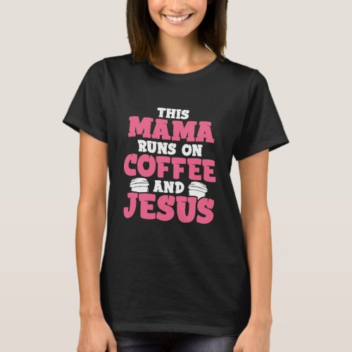 This Mama Runs On Coffee And Jesus Christian Mom T_Shirt