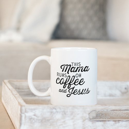 This Mama Runs on Coffee  Jesus Coffee Mug
