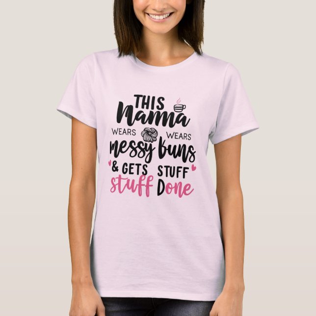This Mama Wears Messy Buns Shirt, Funny Mom Life  T-Shirt (Front)