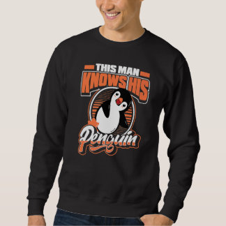 This Man Knows His Penguin Sea Bird King Emperor P Sweatshirt