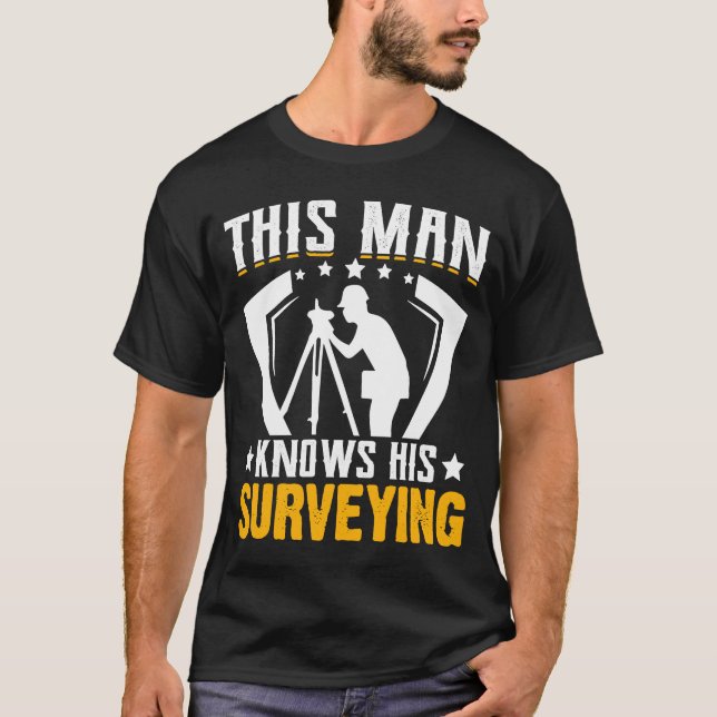 This Man Knows His Surveying T-Shirt (Front)