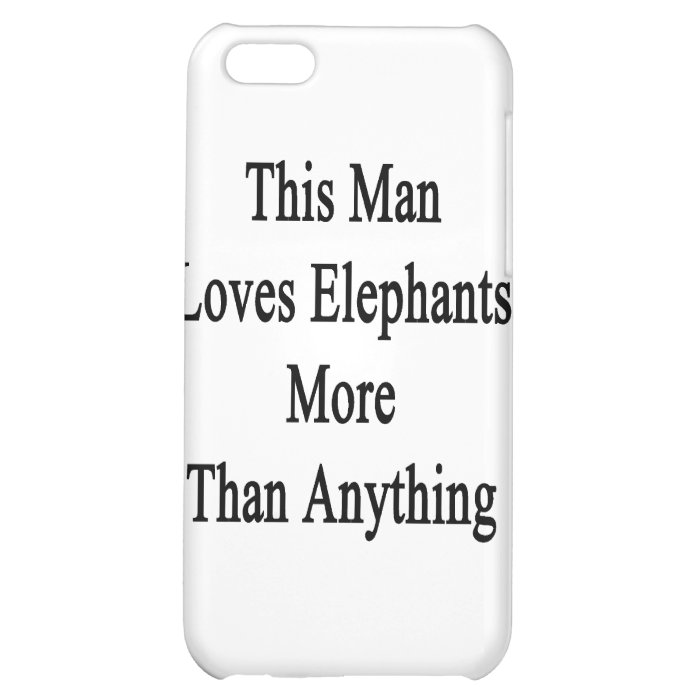 This Man Loves Elephants More Than Anything iPhone 5C Cases