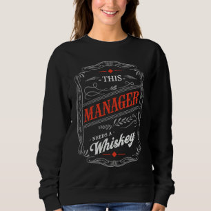 This Manager Needs a Whiskey  Boss Humor Employer Sweatshirt